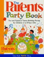 The Parents' Party Book: Fun and Fabulous Theme Birthday Parties for Children 2 to 8 Years Old - Magazine, Parents, and Parents Magazine (Editor)