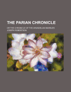 The Parian Chronicle: Or the Chronicle of the Arundelian Marbles