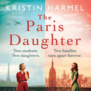 The Paris Daughter: Two mothers. Two daughters. Two families torn apart