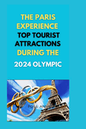 The Paris Experience: Top Tourist Attractions During the 2024 Olympics