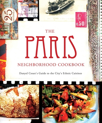 The Paris Neighborhood Cookbook: Danyel Couet's Guide to the City's Ethnic Cuisine - Couet, Danyel