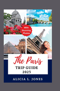 The Paris Trip Guide 2023: Explore The City of Lights Like a Local