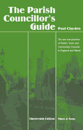 The Parish Councillor's Guide: The Law and Practice of Parish, Town and Community Councils in England and Wales. by Paul Clayden - Clayden, Paul