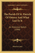 The Parish of St. Patrick of Ottawa and What Led to It: An Historical Sketch (1900)