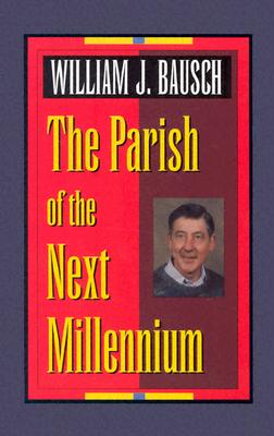 The Parish of the Next Millennium - Bausch, William J