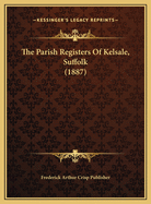 The Parish Registers of Kelsale, Suffolk (1887)