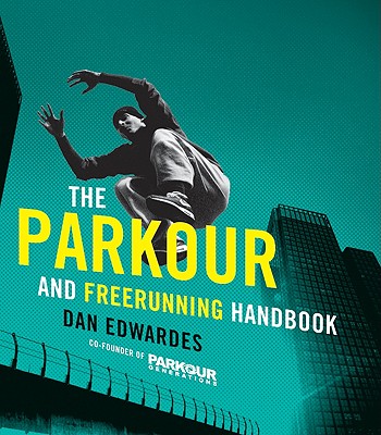 The Parkour & Freerunning Handbook - Edwardes, Dan, and Parkour Generations