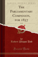 The Parliamentary Companion, for 1857, Vol. 25 (Classic Reprint)