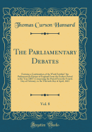The Parliamentary Debates, Vol. 8: Forming a Continuation of the Work Entitled "the Parliamentary History of England from the Earliest Period to the Year 1803"; Comprising the Period from the Fourth Day of February, to the Thirtieth Day of April, 1823