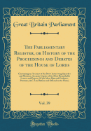 The Parliamentary Register, or History of the Proceedings and Debates of the House of Lords, Vol. 39: Containing an Account of the Most Interesting Speeches and Motions; Accurate Copies of the Most Remarkable Letters and Papers; Of the Most Material Evide