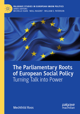 The Parliamentary Roots of European Social Policy: Turning Talk into Power - Roos, Mechthild