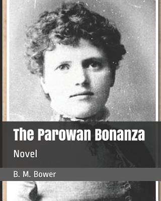 The Parowan Bonanza: Novel - Bower, B M