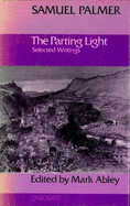The Parting Light: Selected Writings of Samuel Palmer