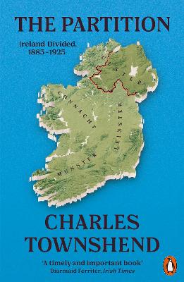 The Partition: Ireland Divided, 1885-1925 - Townshend, Charles