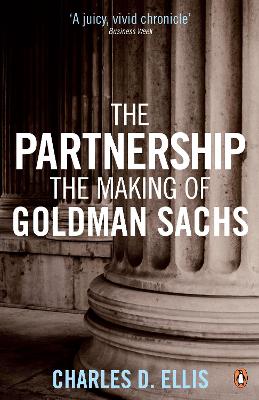 The Partnership: The Making of Goldman Sachs - Ellis, Charles D.