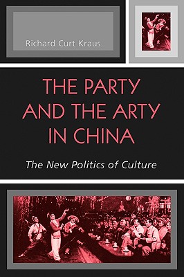 The Party and the Arty in China: The New Politics of Culture - Kraus, Richard Curt