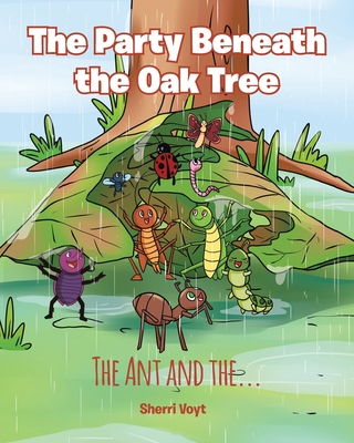 The Party Beneath the Oak Tree: The Ant and the... - Voyt, Sherri