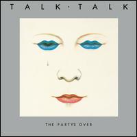The Party's Over - Talk Talk