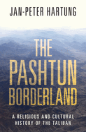 The Pashtun Borderland: A Religious and Cultural History of the Taliban