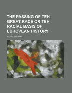 The Passing of Teh Great Race or Teh Racial Basis of European History
