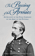 The Passing of the Armies: An Account of the Final Campaign of the Army of the Potomac, Based Upon Personal Reminiscences of the Fifth Army Corps