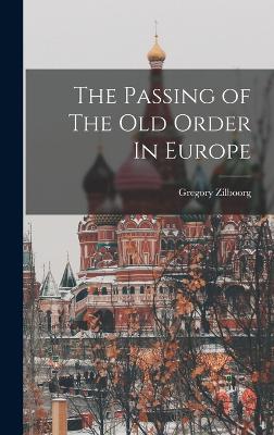 The Passing of The Old Order In Europe - Zilboorg, Gregory