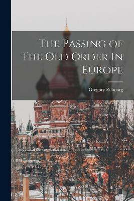 The Passing of The Old Order In Europe - Zilboorg, Gregory