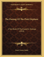 The Passing of the Pink Elephant: A Text Book of Psychopathic Zoology (1919)