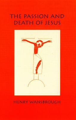 The Passion and Death of Jesus - Wansbrough, Henry