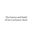 The Passion and Death of Our Lord Jesus Christ