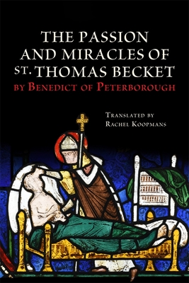 The Passion and Miracles of St. Thomas Becket by Benedict of Peterborough - Koopmans, Rachel (Translated by)