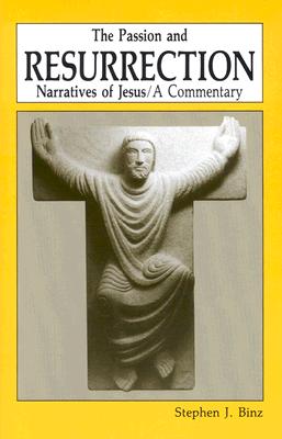 The Passion and Resurrection Narratives of Jesus: A Commentary - Binz, Stephen J