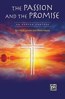The Passion and the Promise: An Easter Cantata (Preview Pack), Score & CD - Larson, Lloyd (Composer), and Hayes, Mark (Composer)