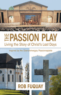 The Passion Play: Living the Story of Christ's Last Days