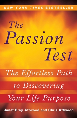 The Passion Test: The Effortless Path to Discovering Your Life Purpose - Attwood, Janet, and Attwood, Chris