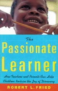 The Passionate Learner: A Practicial Guide for Teachers and Parents