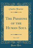 The Passions of the Human Soul, Vol. 1 of 2 (Classic Reprint)