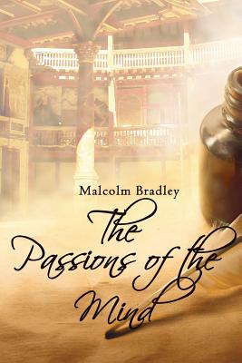 The Passions of the Mind: A literary historical novel - Bradley, Malcolm