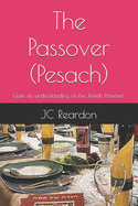 The Passover (Pesach): Gain an understanding of the Jewish Passover