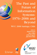 The Past and Future of Information Systems: 1976 -2006 and Beyond: IFIP 19th World Computer Congress, TC-8, Information System Stream, August 21-23, 2006, Santiago, Chile
