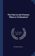 The Past in the Present. What is Civilization?