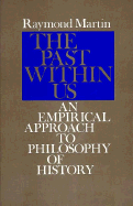 The Past Within Us: An Empirical Approach to Philosophy of History - Martin, Raymond
