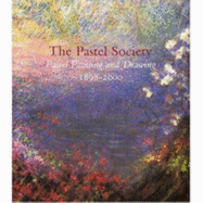 The Pastel Society: Pastel Painting and Drawing 1898-2000