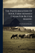 The Pasteurization of Sour, Farm-Skimmed Cream for Butter Making