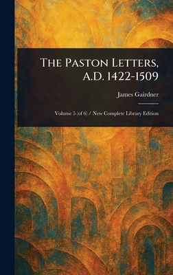 The Paston Letters, A.D. 1422-1509 - Gairdner, James