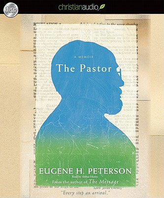 The Pastor: A Memoir - Peterson, Eugene H, and Morey, Arthur (Narrator)