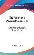 The Pastor as a Personal Counselor: A Manual of Pastoral Psychology