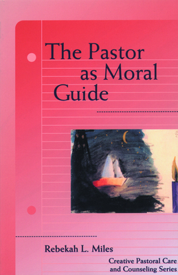 The Pastor as Moral Guide - Miles, Rebekah L