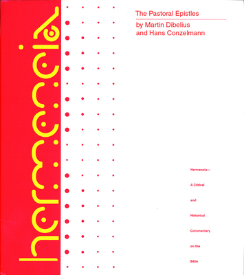 The Pastoral Epistles: A Commentary on the Pastoral Epistles - Conzelmann, Hans, and Buttolph, Philip (Editor), and Dibelius, Martin (Editor)