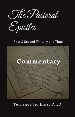 The Pastoral Epistles: Commentary - Jenkins, Ph D Terrance